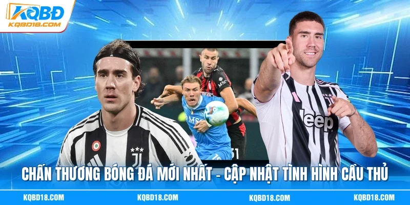 Chấn Thương Bóng Đá Mới Nhất | Cập Nhật Tình Hình Cầu Thủ