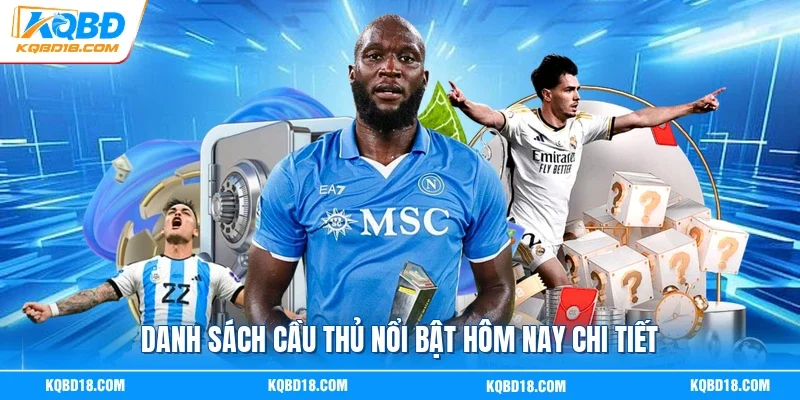Danh sách cầu thủ nổi bật hôm nay chi tiết