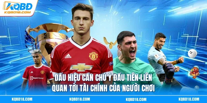 Dấu hiệu cần chú ý đầu tiên liên quan tới tài chính của người chơi