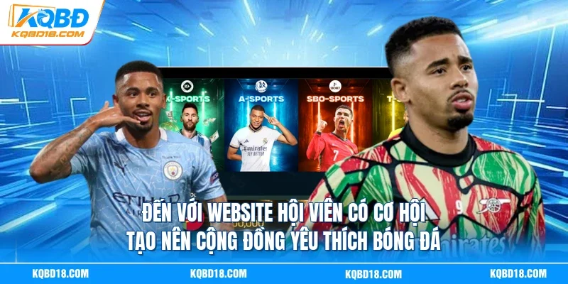Đến với website hội viên có cơ hội tạo nên cộng đồng yêu thích bóng đá