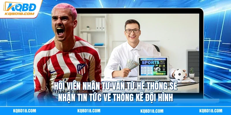 Hội viên nhận tư vấn từ hệ thống sẽ nhận tin tức về thống kê đội hình