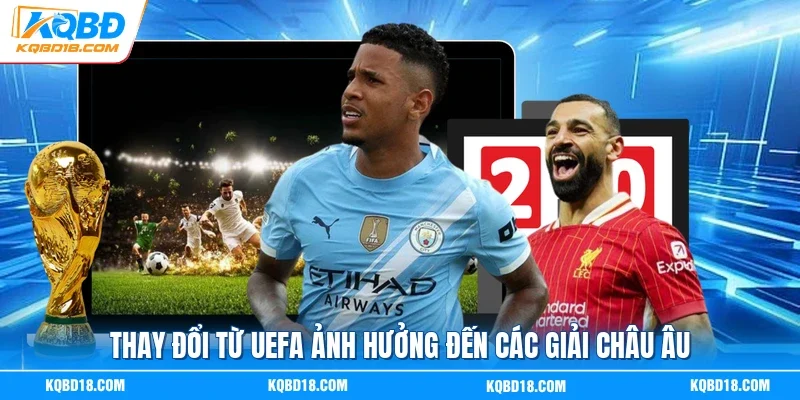 Thay đổi từ UEFA ảnh hưởng đến các giải châu Âu